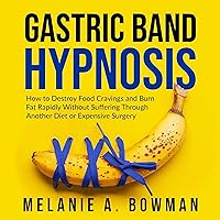Gastric Band Hypnosis: How to Destroy Food Cravings and Burn Fat Rapidly Without Suffering Through Another Diet or Expensive Surgery Gastric Band Hypnosis: How to Destroy Food Cravings and Burn Fat Rapidly Without Suffering Through Another Diet or Expensive Surgery Audible Audiobook Kindle Paperback