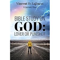 BIBLE STUDY ON: GOD: LOVER OR PUNISHER BIBLE STUDY ON: GOD: LOVER OR PUNISHER Kindle Paperback