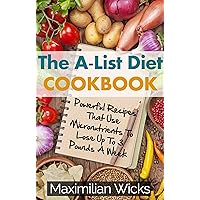 The A-List Diet Cookbook: Powerful Recipes That Use Micronutrients To Lose Up To 3 Pounds A Week The A-List Diet Cookbook: Powerful Recipes That Use Micronutrients To Lose Up To 3 Pounds A Week Kindle Paperback