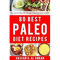 80 Best Paleo Diet Recipes - The Fastest Way For Weight Loss and Better Health 80 Best Paleo Diet Recipes - The Fastest Way For Weight Loss and Better Health Kindle