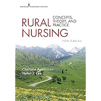 Rural Nursing, Fifth Edition: Concepts, Theory, and Practice Rural Nursing, Fifth Edition: Concepts, Theory, and Practice Kindle Paperback