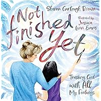 Not Finished Yet: Trusting God with All My Feelings Not Finished Yet: Trusting God with All My Feelings Hardcover Kindle