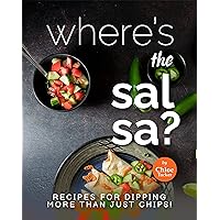 Where's the Salsa?: Recipes for Dipping More than Just Chips! Where's the Salsa?: Recipes for Dipping More than Just Chips! Kindle Paperback