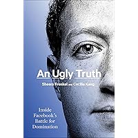 An Ugly Truth: Inside Facebook's Battle for Domination An Ugly Truth: Inside Facebook's Battle for Domination Kindle Audible Audiobook Hardcover Paperback Audio CD