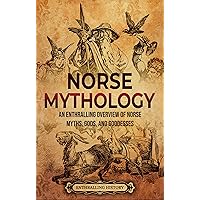 Norse Mythology: An Enthralling Overview of Norse Myths, Gods, and Goddesses (Scandinavia)