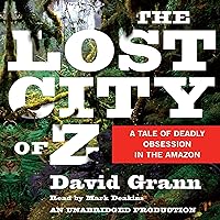 The Lost City of Z: A Tale of Deadly Obsession in the Amazon The Lost City of Z: A Tale of Deadly Obsession in the Amazon Audible Audiobook Kindle Paperback Hardcover Audio CD Spiral-bound