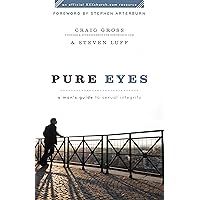 Pure Eyes (XXXChurch.com Resource): A Man's Guide to Sexual Integrity