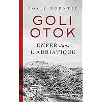 Goli Otok: Enfer dans l'Adriatique (French Edition) Goli Otok: Enfer dans l'Adriatique (French Edition) Kindle Paperback