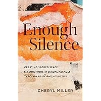 Enough Silence: Creating Sacred Space for Survivors of Sexual Assault through Restorative Justice Enough Silence: Creating Sacred Space for Survivors of Sexual Assault through Restorative Justice Kindle Paperback
