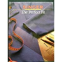 The Perfect Fit (Singer Sewing Reference Library) The Perfect Fit (Singer Sewing Reference Library) Hardcover Paperback Mass Market Paperback