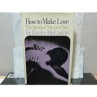 How to Make Love: The Spiritual Nature of Sex How to Make Love: The Spiritual Nature of Sex Hardcover Paperback