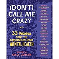 (Don't) Call Me Crazy: 33 Voices Start the Conversation about Mental Health (Don't) Call Me Crazy: 33 Voices Start the Conversation about Mental Health Paperback Kindle