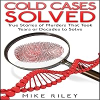 Cold Cases Solved: True Stories of Murders That Took Years or Decades to Solve: Murder, Mayhem and Scandals, Volume 8 Cold Cases Solved: True Stories of Murders That Took Years or Decades to Solve: Murder, Mayhem and Scandals, Volume 8 Audible Audiobook Paperback