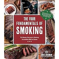 The Four Fundamentals of Smoking: Pit Master Secrets to Making Incredible BBQ at Home The Four Fundamentals of Smoking: Pit Master Secrets to Making Incredible BBQ at Home Paperback Kindle