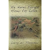 He Never Forgot How to Love He Never Forgot How to Love Kindle Audible Audiobook Paperback