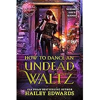 How to Dance an Undead Waltz (The Beginner's Guide to Necromancy Book 4) How to Dance an Undead Waltz (The Beginner's Guide to Necromancy Book 4) Kindle Audible Audiobook Paperback