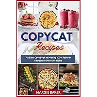 Copycat Recipes: An Easy Cookbook to Making 100+ Popular Restaurant Dishes at Home Copycat Recipes: An Easy Cookbook to Making 100+ Popular Restaurant Dishes at Home Kindle Hardcover Paperback