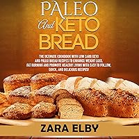Paleo and Keto Bread: The Ultimate Cookbook With Low Carb Keto and Paleo Bread Recipes to Enhance Weight Loss, Fat Burning, and Healthy Living, With Easy to Follow, Quick, and Delicious Recipes! Paleo and Keto Bread: The Ultimate Cookbook With Low Carb Keto and Paleo Bread Recipes to Enhance Weight Loss, Fat Burning, and Healthy Living, With Easy to Follow, Quick, and Delicious Recipes! Audible Audiobook
