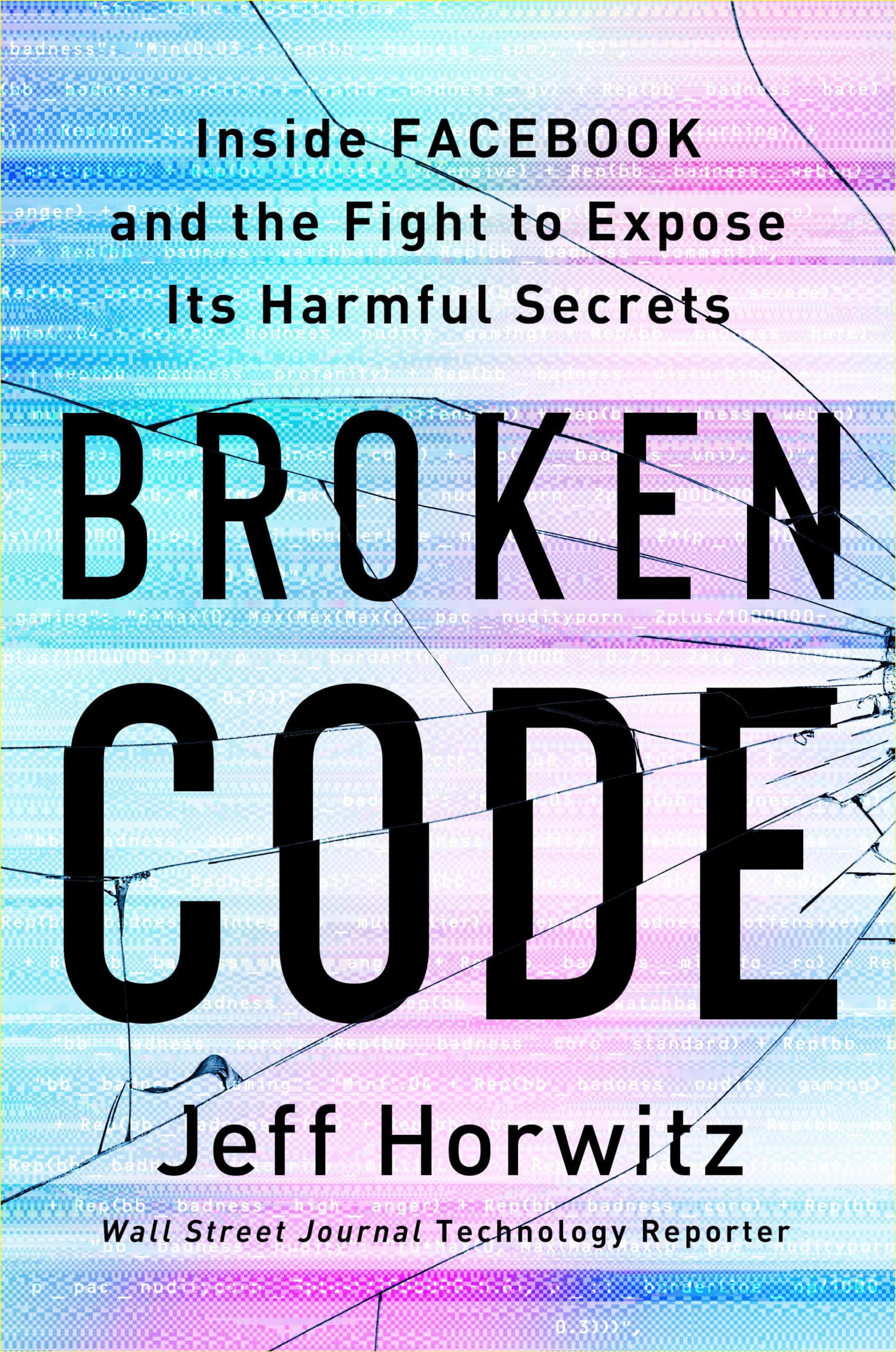 Broken Code: Inside Facebook and the Fight to Expose Its Harmful Secrets