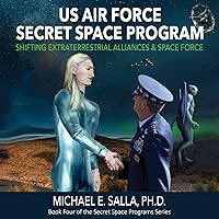 US Air Force Secret Space Program: Shifting Extraterrestrial Alliances & Space Force US Air Force Secret Space Program: Shifting Extraterrestrial Alliances & Space Force Audible Audiobook Paperback Kindle