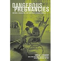 Dangerous Pregnancies: Mothers, Disabilities, and Abortion in Modern America Dangerous Pregnancies: Mothers, Disabilities, and Abortion in Modern America Kindle Hardcover Paperback Mass Market Paperback