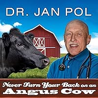 Never Turn Your Back on an Angus Cow: My Life As a Country Vet Never Turn Your Back on an Angus Cow: My Life As a Country Vet Paperback Kindle Audible Audiobook Hardcover Audio CD