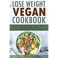 Lose weight vegan Cookbook: How you can eat healthily and lose weight cleverly through the vegan lifestyle incl. 50 low carb recipes to get you started Lose weight vegan Cookbook: How you can eat healthily and lose weight cleverly through the vegan lifestyle incl. 50 low carb recipes to get you started Kindle Paperback