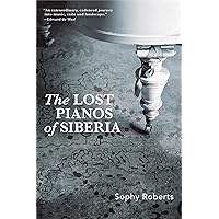 The Lost Pianos of Siberia The Lost Pianos of Siberia Kindle Paperback Audible Audiobook Hardcover Audio CD
