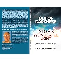 OUT OF DARKNESS INTO HIS WONDERFUL LIGHT: A Study Guide for Identifying and Conquering Sources of Oppression OUT OF DARKNESS INTO HIS WONDERFUL LIGHT: A Study Guide for Identifying and Conquering Sources of Oppression Kindle Paperback