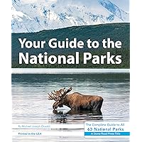 Your Guide to the National Parks: The Complete Guide to All 63 National Parks Your Guide to the National Parks: The Complete Guide to All 63 National Parks Paperback Kindle