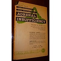 The Diagnosis and Treatment of Adrenal Insuffiency, 1951 The Diagnosis and Treatment of Adrenal Insuffiency, 1951 Hardcover