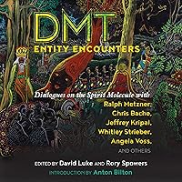 DMT Entity Encounters: Dialogues on the Spirit Molecule with Ralph Metzner, Chris Bache, Jeffrey Kripal, Whitley Strieber, Angela Voss, and Others DMT Entity Encounters: Dialogues on the Spirit Molecule with Ralph Metzner, Chris Bache, Jeffrey Kripal, Whitley Strieber, Angela Voss, and Others Audible Audiobook Paperback Kindle