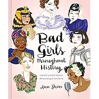 Bad Girls Throughout History: 100 Remarkable Women Who Changed the World (Ann Shen Legendary Ladies Collection) Bad Girls Throughout History: 100 Remarkable Women Who Changed the World (Ann Shen Legendary Ladies Collection) Hardcover Kindle