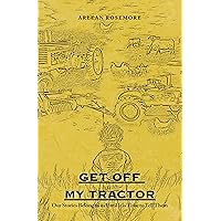 Get off My Tractor: Our Stories Belong to Us Until It Is Time to Tell Them Get off My Tractor: Our Stories Belong to Us Until It Is Time to Tell Them Kindle Hardcover Paperback
