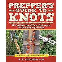 Prepper's Guide to Knots: The 100 Most Useful Tying Techniques for Surviving any Disaster (Preppers) Prepper's Guide to Knots: The 100 Most Useful Tying Techniques for Surviving any Disaster (Preppers) Kindle Paperback