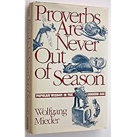 Proverbs Are Never Out of Season: Popular Wisdom in the Modern Age Proverbs Are Never Out of Season: Popular Wisdom in the Modern Age Hardcover Paperback Mass Market Paperback