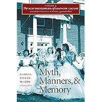 Myth, Manners, and Memory: 4 (The New Encyclopedia of Southern Culture) Myth, Manners, and Memory: 4 (The New Encyclopedia of Southern Culture) Hardcover Kindle Paperback
