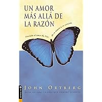 Un amor más allá de la razón: Traslade el amor de Dios de su mente a su corazón (Spanish Edition) Un amor más allá de la razón: Traslade el amor de Dios de su mente a su corazón (Spanish Edition) Kindle Paperback