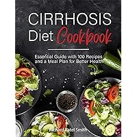 Cirrhosis Cookbook: Essential Guide with 100 Recipes and a Meal Plan for Better Health Cirrhosis Cookbook: Essential Guide with 100 Recipes and a Meal Plan for Better Health Kindle Paperback