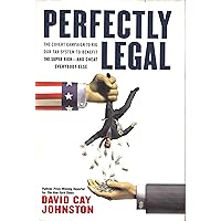 Perfectly Legal: The Covert Campaign to Rig Our Tax System to Benefit the Super Rich - and Cheat Everybody Else Perfectly Legal: The Covert Campaign to Rig Our Tax System to Benefit the Super Rich - and Cheat Everybody Else Hardcover Kindle Paperback
