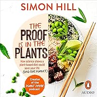 The Proof Is in the Plants: How Science Shows a Plant-Based Diet Could Save Your Life (and the Planet) The Proof Is in the Plants: How Science Shows a Plant-Based Diet Could Save Your Life (and the Planet) Audible Audiobook Paperback Kindle
