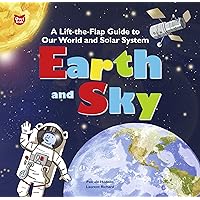 Earth and Sky: A Lift-the-Flap Guide to Our World and Solar System (Lift the Flap and Learn) Earth and Sky: A Lift-the-Flap Guide to Our World and Solar System (Lift the Flap and Learn) Spiral-bound