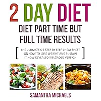 2 Day Diet: Diet Part Time But Full Time Results: The Ultimate 5:2 Step by Step Cheat Sheet on How to Lose Weight Sustain It Now Revealed 2 Day Diet: Diet Part Time But Full Time Results: The Ultimate 5:2 Step by Step Cheat Sheet on How to Lose Weight Sustain It Now Revealed Audible Audiobook Kindle Paperback