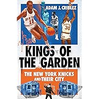 Kings of the Garden: The New York Knicks and Their City Kings of the Garden: The New York Knicks and Their City Hardcover Kindle