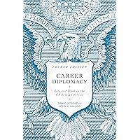 Career Diplomacy: Life and Work in the US Foreign Service Career Diplomacy: Life and Work in the US Foreign Service Paperback Kindle
