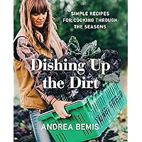 Dishing Up the Dirt: Simple Recipes for Cooking Through the Seasons (Farm-to-Table Cookbooks, 1) Dishing Up the Dirt: Simple Recipes for Cooking Through the Seasons (Farm-to-Table Cookbooks, 1) Hardcover Kindle