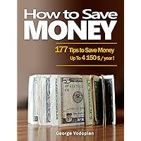 How to Save Money: 177 Tips to Save Money (Up To 4150 $ / year !) How to Save Money: 177 Tips to Save Money (Up To 4150 $ / year !) Kindle Paperback