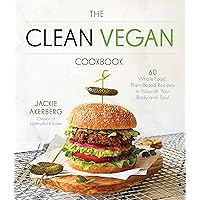 The Clean Vegan Cookbook: 60 Whole-Food, Plant-Based Recipes to Nourish Your Body and Soul The Clean Vegan Cookbook: 60 Whole-Food, Plant-Based Recipes to Nourish Your Body and Soul Paperback Kindle Spiral-bound