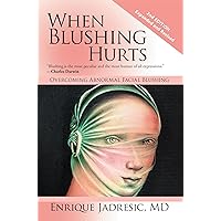 When Blushing Hurts: Overcoming Abnormal Facial Blushing When Blushing Hurts: Overcoming Abnormal Facial Blushing Kindle Paperback