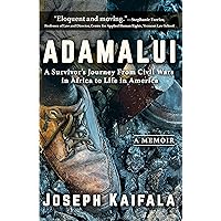 Adamalui: A Survivor’s Journey from Civil Wars in Africa to Life in America